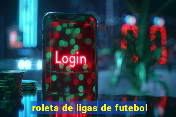 roleta de ligas de futebol